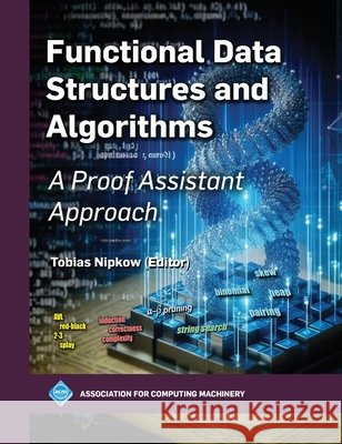 Functional Data Structures and Algorithms – A Proof Assistant Approach Tobias Nipkow 9798400731570