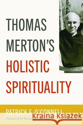 Thomas Merton's Holistic Spirituality Patrick F O'Connell 9798400802683