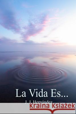 La Vida Es Juan Hernandez 9798401283894 Independently Published