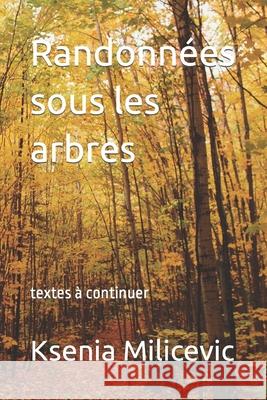 Randonnées sous les arbres: textes à continuer Ksenia Milicevic 9798401293046 Independently Published