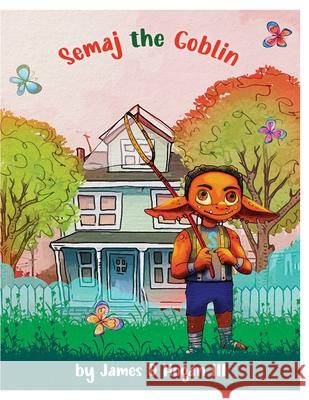 Semaj The Goblin James Davis Hogan, III, Kandice Brown 9798401297143 Independently Published