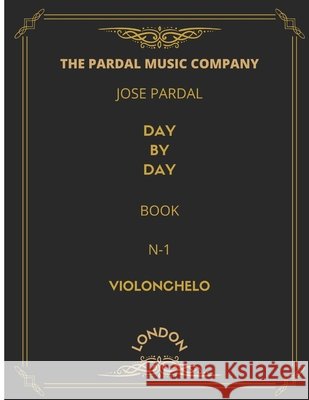 Jose Pardal Day by Day Book N-1 Violonchelo: London Jose Pardal Merza, Jose Lopez Perez, Pardal Music Company 9798401433831 Independently Published