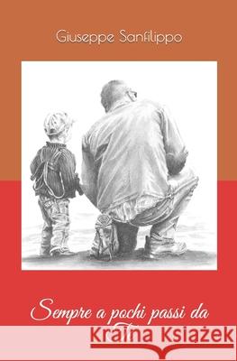 Sempre a pochi passi da Te Stefano Duranti Poccetti, Kelly Barnes Portraits, Giuseppe Sanfilippo 9798401606501 Independently Published