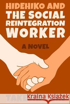 Hidehiko and the Social Reintegration Worker Chin Takeshi Chin 9798401693341