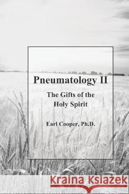 Pneumatology II Cooper Ph. D. Earl Cooper Ph. D. 9798401723932