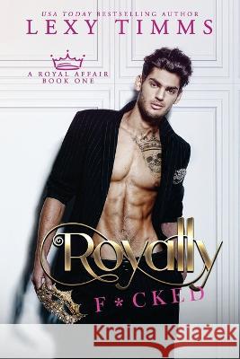 Royally F*cked Timms Lexy Timms 9798401734693