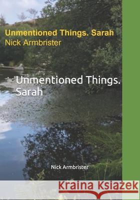 Unmentioned Things. Sarah Nick Armbrister 9798401933669 Independently Published