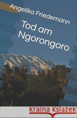 Tod am Ngorongoro Friedemann Angelika Friedemann 9798402109230