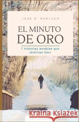 El minuto de oro Jose R Borlado   9798402353695 Independently Published
