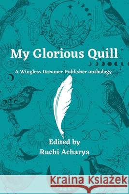 My Glorious Quill Dennis Connellan, Marc Gull, Ruchi Acharya 9798402570245
