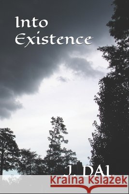 Into Existence J Dal 9798402863149 Independently Published