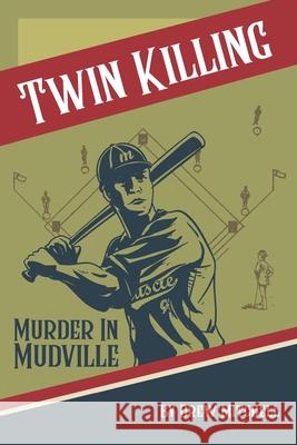 Twin Killing: Murder in Mudville Drew Mitchell 9798403004688 Independently Published
