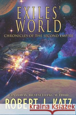 Exiles' World: Chronicles of the Second Empire Robert I Katz 9798403346825 Independently Published