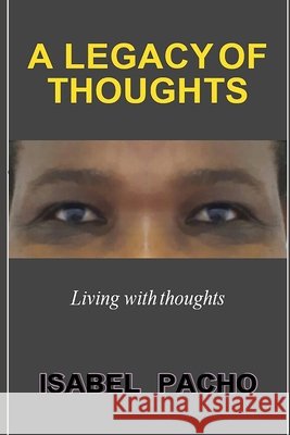 A Legacy of Thoughts: Living with thoughts Pacho, Isabel Rufe 9798403544672 Independently published