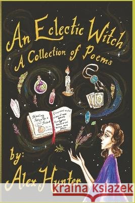 An Eclectic Witch: A Collection of Poems Pang, Chelsea 9798403575683 Independently published