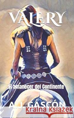 Válery: El amanecer del Continente A J Gascón 9798403708203 Independently Published