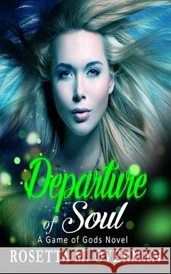 Departure of Soul Rosetta M Overman 9798403897358