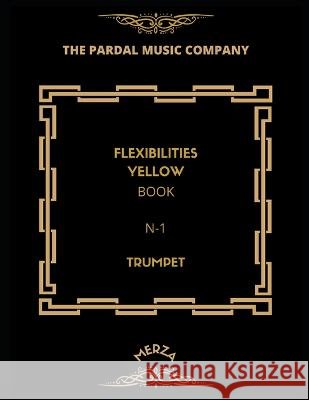 Flexibilities Yellow Book N -1 Trumpet: Merza Merza, Jose Pardal 9798403984362
