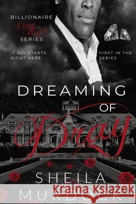 Dreaming of Dray: Billionaire Dray Royce Series #1 Sheila Murdock 9798404268539 Independently Published