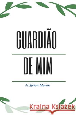 Guardião de MIM Jerffeson Morais 9798404906547