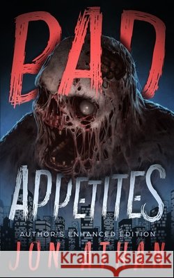 Bad Appetites: Author's Enhanced Edition Jon Athan 9798404923650 Independently Published