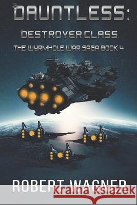 Dauntless: Destroyer Class Robert Wagner 9798405082950