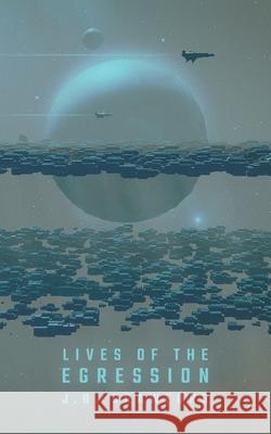 Lives of the Egression Crawford J.D. Crawford 9798405219554 Independently published