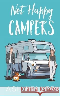 Not Happy Campers: A Sweet Romantic Comedy Ash Keller 9798405275499