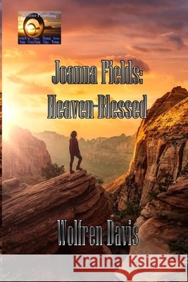 Joanna Fields: Heaven Blessed Wolfren Davis 9798405453637 Independently Published