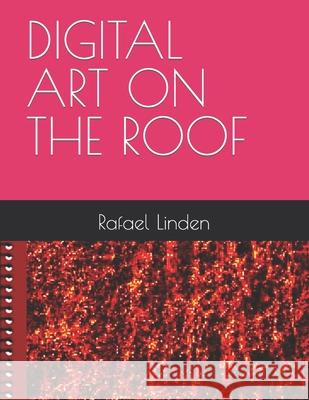 Digital Art on the Roof Linden, Rafael 9798405614731 Independently published