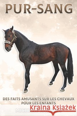Pur-sang: Des faits amusants sur les chevaux pour les enfants #2 Hawkins, Michelle 9798405642741 Independently published