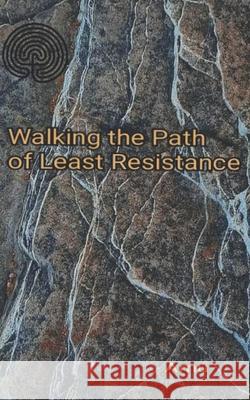 Walking the Path of Least Resistance Muriel Shickman 9798405763057 Independently Published