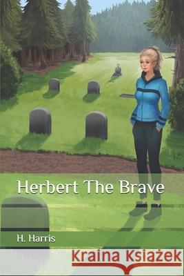 Herbert The Brave Harris H. Harris 9798406067277 Independently published