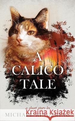A Calico Tale: A Short Story Grindstaff, Robb 9798406080092