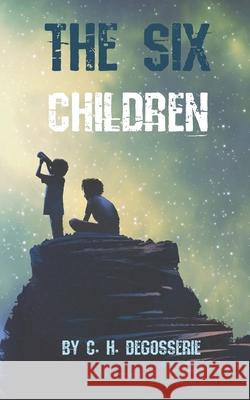The Six Children C H Degosserie, E Rachael Hardcastle 9798406111024 Independently Published