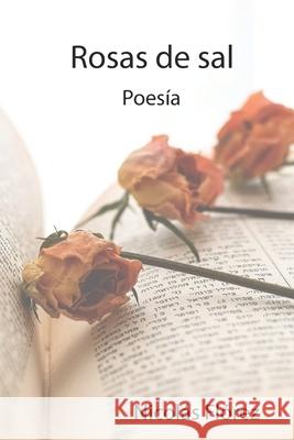 Rosas de sal Nicolás Flórez 9798406285848 Independently Published