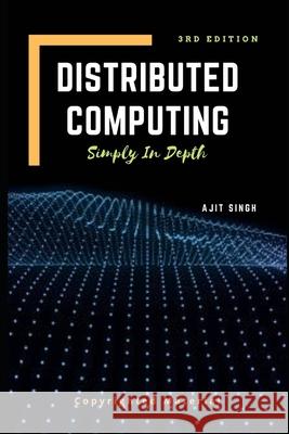 Distributed Computing: Simply In Depth Ajit Singh 9798406572009 Independently Published
