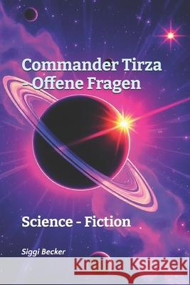 Commander Tirza - Offene Fragen: Science - Fiction Siggi Becker   9798406661918 Independently Published