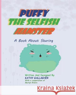 Puffy the Selfish Hamster: A book About Sharing Rivero, Marlyn 9798406664698