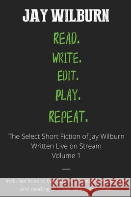 Read Write Edit Play Repeat: Volume 1 Wilburn, Jay 9798406750490