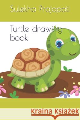 Turtle drawing book Prajapati Sulekha Prajapati 9798406920008