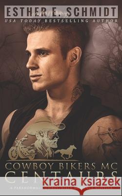 Cowboy Bikers MC: Centaurs Schmidt, Esther E. 9798406945537 Independently published