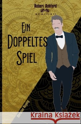 Ein doppeltes Spiel: Robert Ashford ermittelt Christian Huyeng 9798407119098