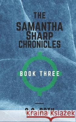 The Samantha Sharp Chronicles: Book Three C C Roth 9798407155157 Independently Published
