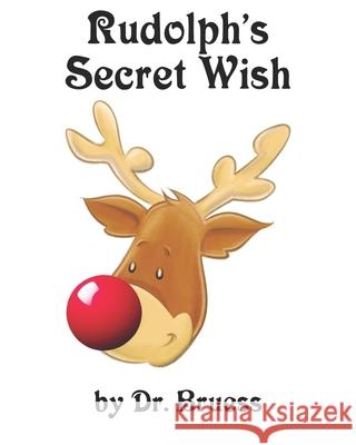 Rudolph's Secret Wish Dr Bruess 9798407224822 Independently Published