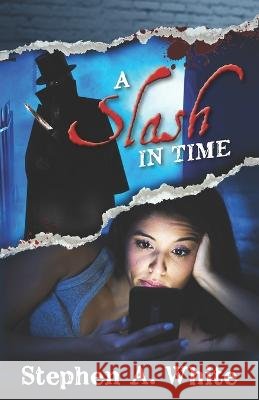 A Slash in Time Stephen a White 9798407229445