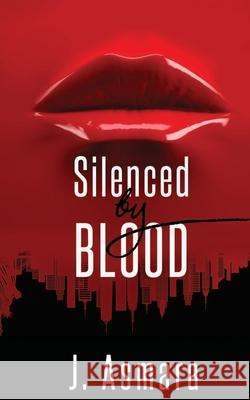 Silenced By Blood J Asmara 9798407285601