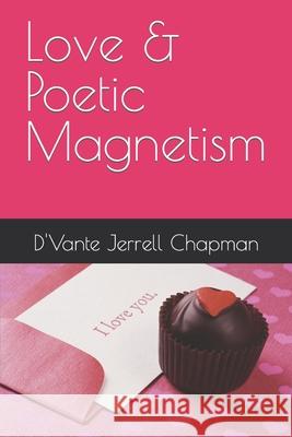 Love & Poetic Magnetism Chapman D'Vante Jerrell Chapman 9798407309116