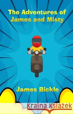 The Adventures of James and Misty Bickle James Bickle 9798407397793 Independently published