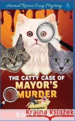 The Catty Case of Mayor's Murder Donna Doyle 9798407421115 Independently Published
